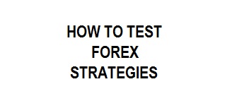 How To Test Forex Strategies